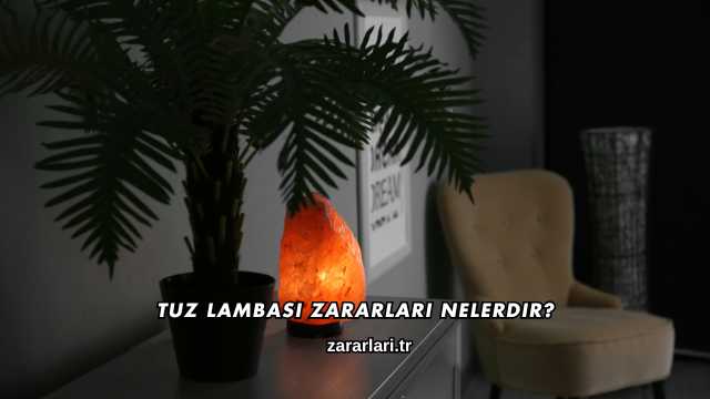 Tuz Lambası Zararları Nelerdir?