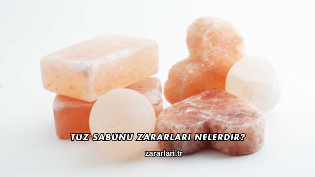 Tuz Sabunu Zararları Nelerdir?