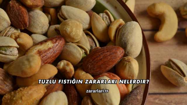 Tuzlu Fıstığın Zararları Nelerdir?