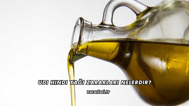 Udi Hindi Yağı Zararları Nelerdir?