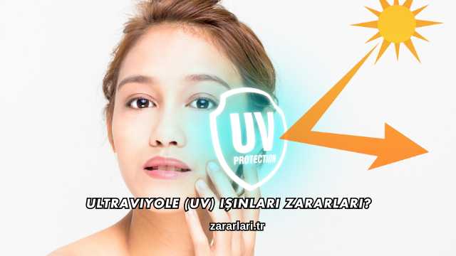 Ultraviyole (UV) Işınları Zararları?
