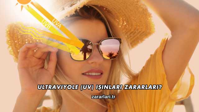 Ultraviyole (UV) Işınları Zararları?