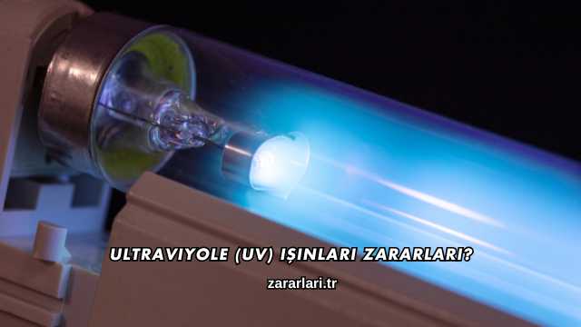 Ultraviyole (UV) Işınları Zararları?