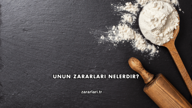 Unun Zararları Nelerdir?