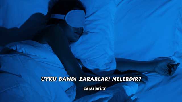 Uyku Bandı Zararları Nelerdir?