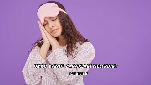 Uyku Bandı Zararları Nelerdir?