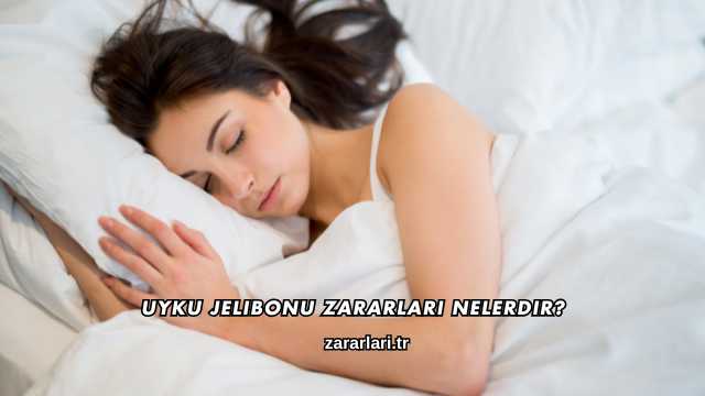 Uyku Jelibonu Zararları Nelerdir?