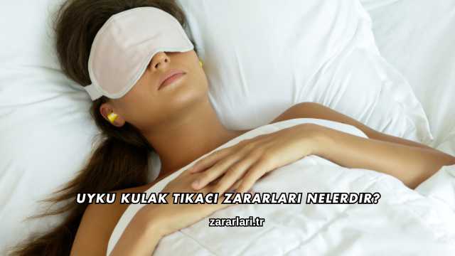 Uyku Kulak Tıkacı Zararları Nelerdir?
