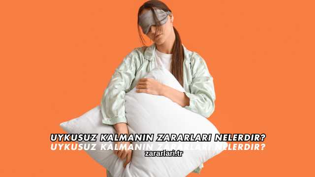 Uykusuz Kalmanın Zararları Nelerdir?