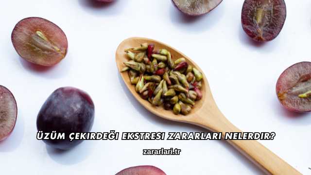 Üzüm Çekirdeği Ekstresi Zararları Nelerdir?