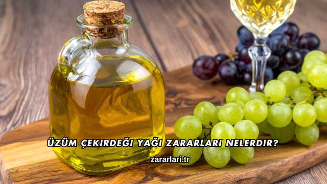 Üzüm Çekirdeği Yağı Zararları Nelerdir?