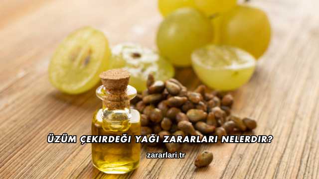 Üzüm Çekirdeği Yağı Zararları Nelerdir?