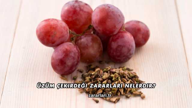 Üzüm Çekirdeği Zararları Nelerdir?
