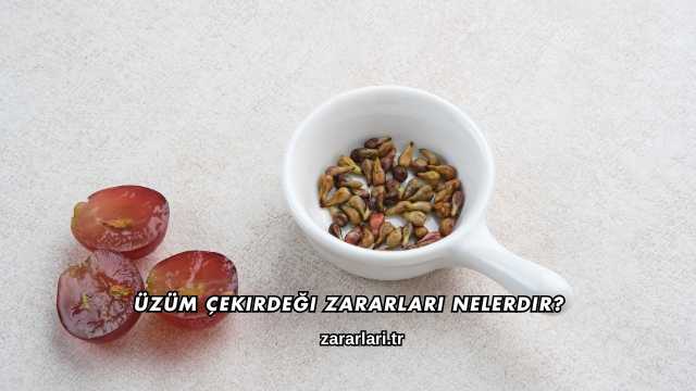 Üzüm Çekirdeği Zararları Nelerdir?