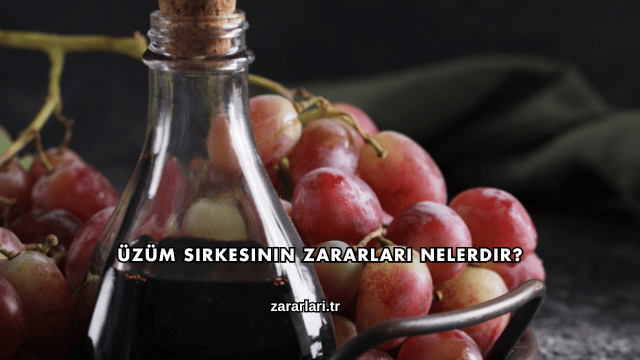 Üzüm Sirkesinin Zararları Nelerdir?
