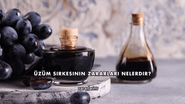 Üzüm Sirkesinin Zararları Nelerdir?