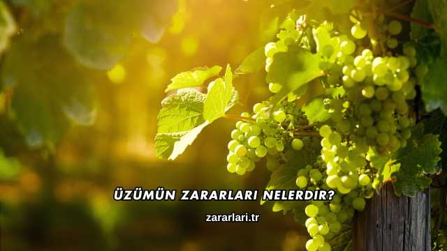 Üzümün Zararları Nelerdir?