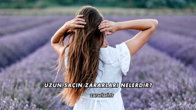 Uzun Saçın Zararları Nelerdir?