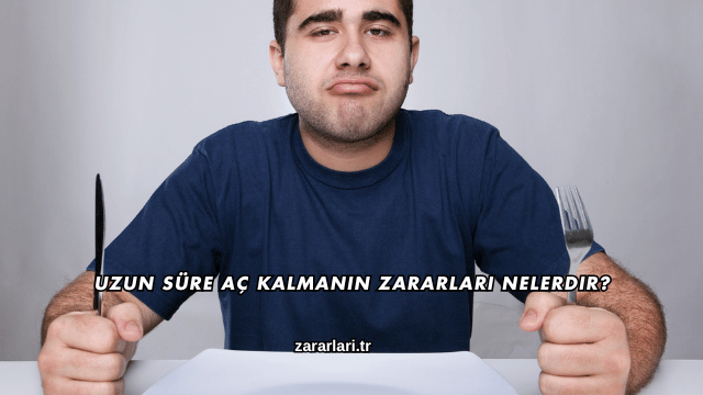 Uzun Süre Aç Kalmanın Zararları Nelerdir?