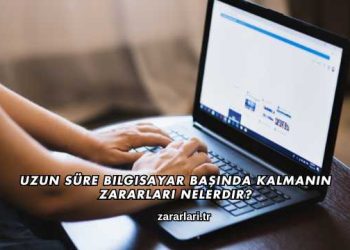 Uzun Süre Bilgisayar Başında Kalmanın Zararları Nelerdir?