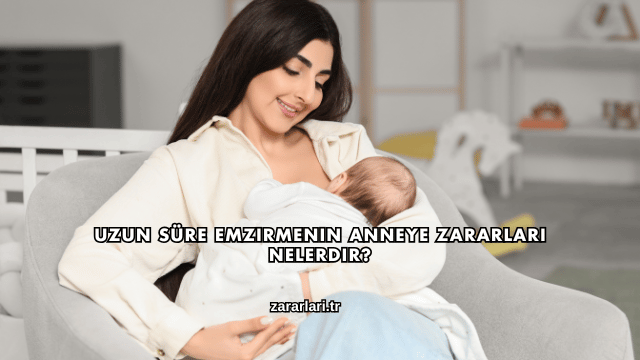 Uzun Süre Emzirmenin Anneye Zararları Nelerdir?