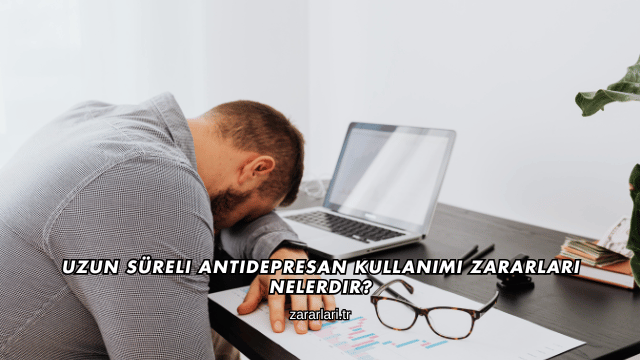 Uzun Süreli Antidepresan Kullanımı Zararları Nelerdir?