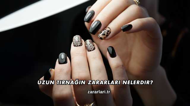 Uzun Tırnağın Zararları Nelerdir?