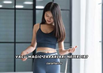 Vacu Magic Zararları Nelerdir?