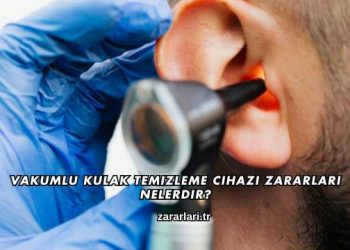 Vakumlu Kulak Temizleme Cihazı Zararları Nelerdir?