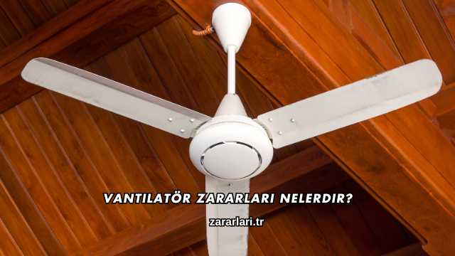 Vantilatör Zararları Nelerdir?