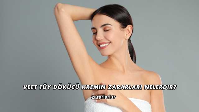Veet Tüy Dökücü Kremin Zararları Nelerdir?