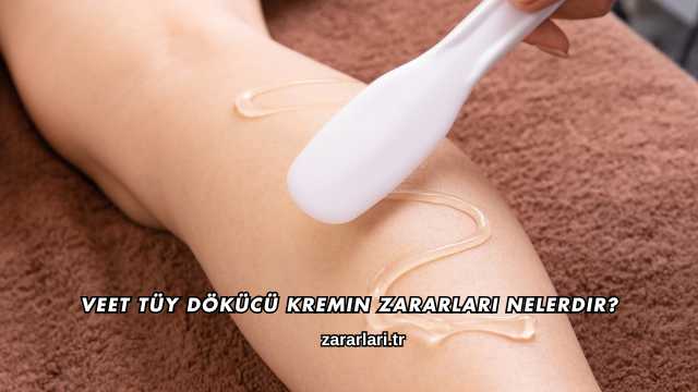 Veet Tüy Dökücü Kremin Zararları Nelerdir?