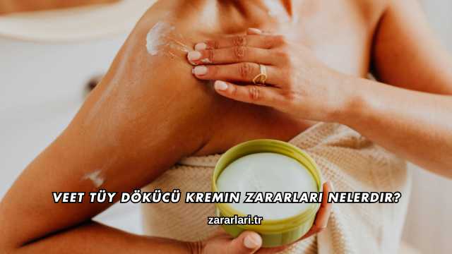 Veet Tüy Dökücü Kremin Zararları Nelerdir?