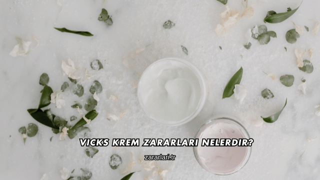 Vicks Krem Zararları Nelerdir?