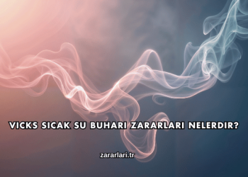 Vicks Sıcak Su Buharı Zararları Nelerdir?