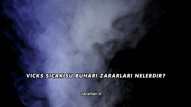Vicks Sıcak Su Buharı Zararları Nelerdir?