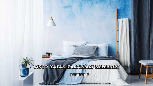 Visco Yatak Zararları Nelerdir?