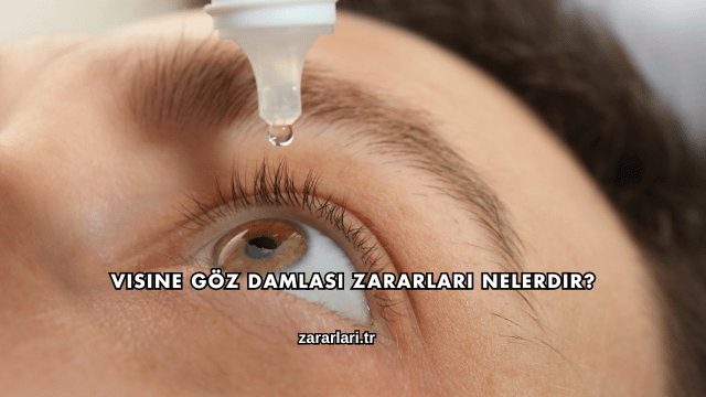 Visine Göz Damlası Zararları Nelerdir?