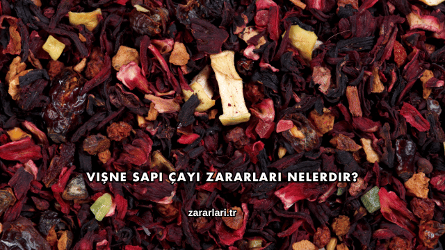 Vişne Sapı Çayı Zararları Nelerdir?