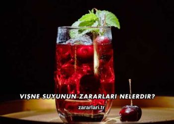 Vişne Suyunun Zararları Nelerdir?