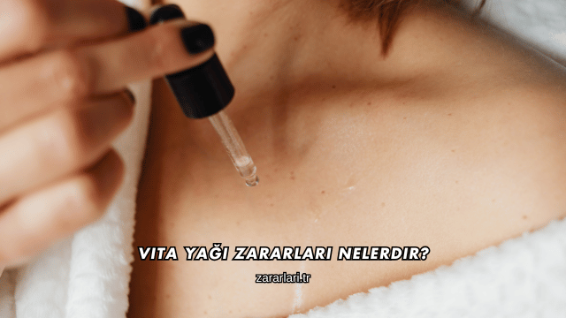 Vita Yağı Zararları Nelerdir?