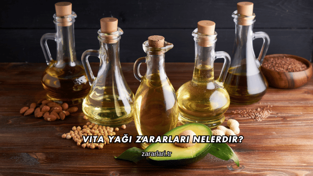 Vita Yağı Zararları Nelerdir?