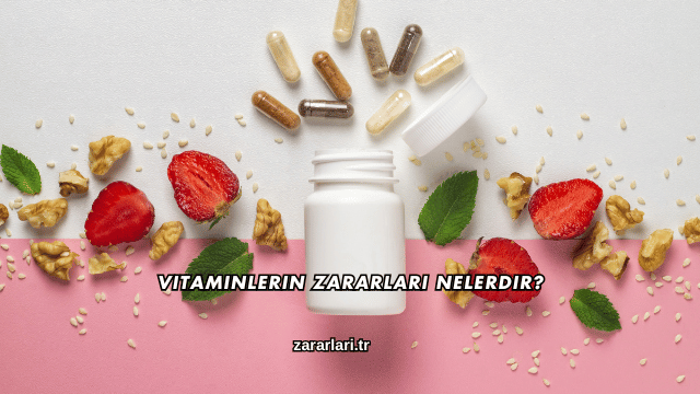 Vitaminlerin Zararları Nelerdir?