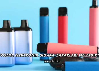 Vozol Elektronik Sigara Zararları Nelerdir?