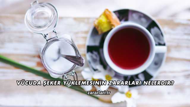 Vücuda Şeker Yüklemesinin Zararları Nelerdir?