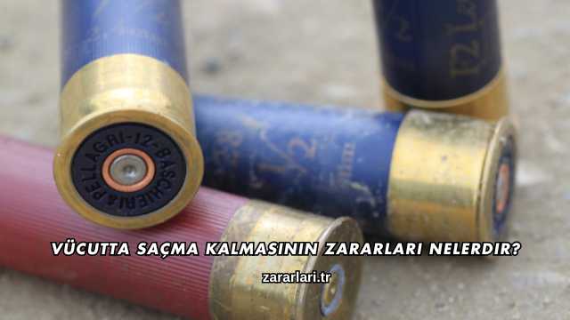 Vücutta Saçma Kalmasının Zararları Nelerdir?