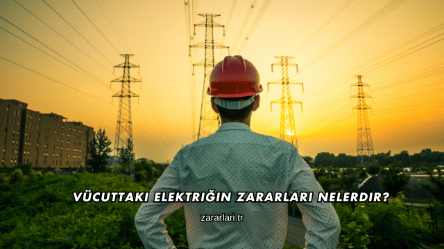 Vücuttaki Elektriğin Zararları Nelerdir?