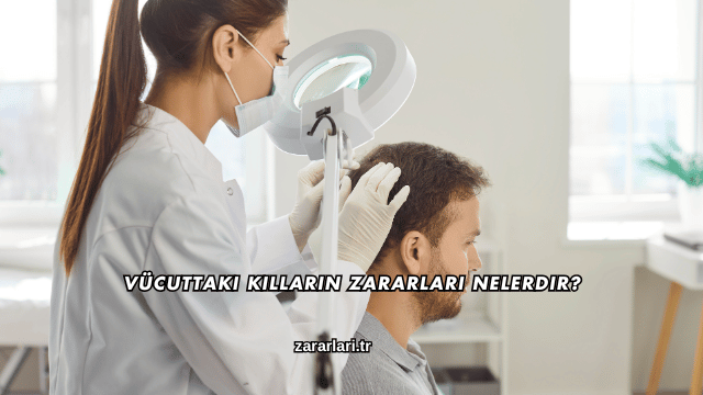 Vücuttaki Kılların Zararları Nelerdir?