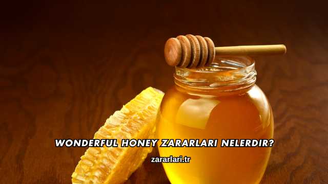 Wonderful Honey Zararları Nelerdir?