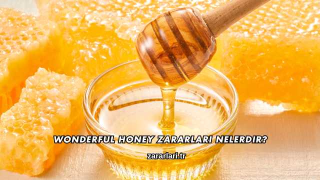 Wonderful Honey Zararları Nelerdir?